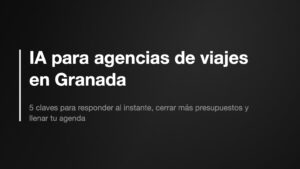 IA para agencias de viajes en Granada gestionando presupuestos y reservas de una agencia local